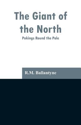 The Giant of the North: Pokings Round the Pole 9353296951 Book Cover