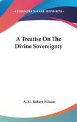 A Treatise On The Divine Sovereignty 0548381003 Book Cover