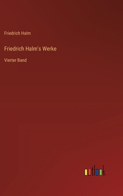 Friedrich Halm's Werke: Vierter Band [German] 3368643010 Book Cover