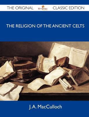 The Religion of the Ancient Celts - The Origina... 1486150993 Book Cover