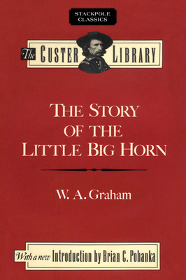 The Story of the Little Big Horn: Custer's Last... 081173739X Book Cover