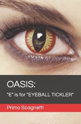 Oasis: "E" is for "EYEBALL TICKLER" B0C91GX43D Book Cover