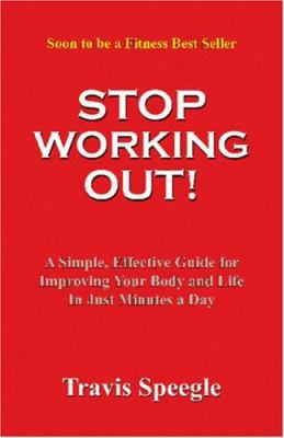 Stop Working Out! 1932852654 Book Cover