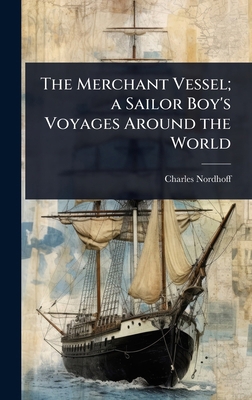 The Merchant Vessel; a Sailor Boy's Voyages Aro... 1024049183 Book Cover
