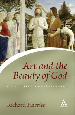 Art and the Beauty of God: A Christian Understa... 0826476589 Book Cover