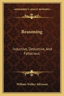 Reasoning: Inductive, Deductive, And Fallacious 1162847786 Book Cover