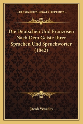 Die Deutschen Und Franzosen Nach Dem Geiste Ihr... [German] 1168396468 Book Cover