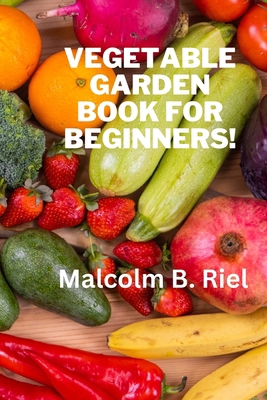 Vegetable Garden Book for Beginners! B0D3356S83 Book Cover