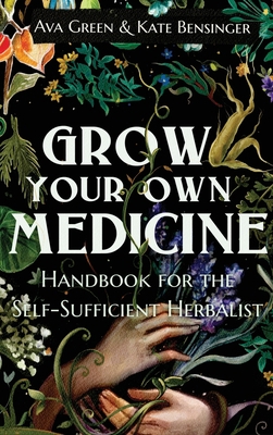 Grow Your Own Medicine: Handbook for the Self-S... 1956493050 Book Cover