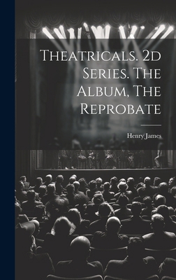 Theatricals. 2d Series. The Album, The Reprobate 1019620617 Book Cover