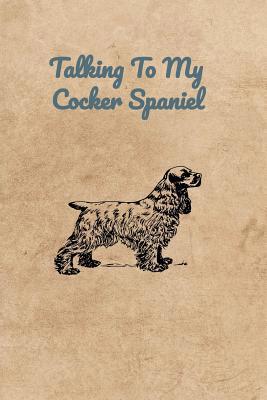 Talking To My Cocker Spaniel 1073699250 Book Cover