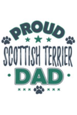 Proud Scottish Terrier Dad: Funny Cool Scottish Terrier Journal Notebook Workbook Diary Planner - 6x9 - 120 College Ruled Lined Paper Pages With An Awesome Comic Quote On The Cover. Cute Gift For Prou 1691106283 Book Cover