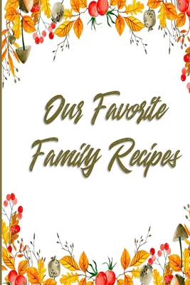 Our Favorite Family Recipes: A Legacy of Love &... 1087043875 Book Cover