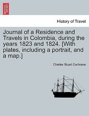 Journal of a Residence and Travels in Colombia,... 1241506108 Book Cover