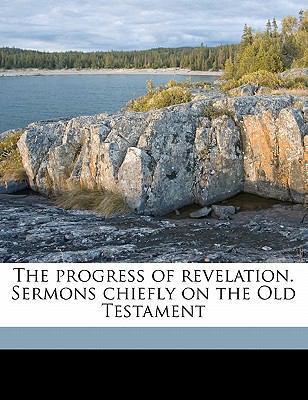 The Progress of Revelation. Sermons Chiefly on ... 1176411160 Book Cover