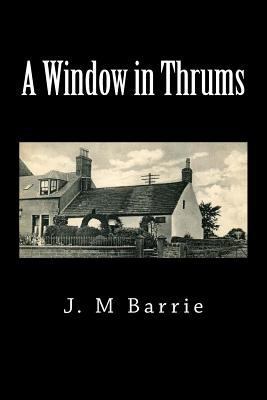 A Window in Thrums 1725671603 Book Cover