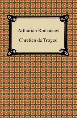 Arthurian Romances 1420931725 Book Cover