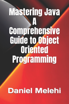 Mastering Java - A Comprehensive Guide to Objec... B0C47WPCD7 Book Cover