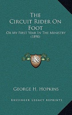 The Circuit Rider On Foot: Or My First Year In ... 1164119125 Book Cover