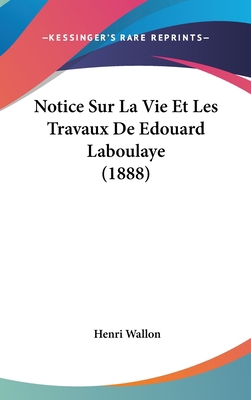 Notice Sur La Vie Et Les Travaux De Edouard Lab... [French] 1162370106 Book Cover