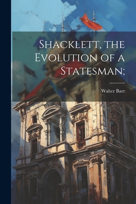 Shacklett, the Evolution of a Statesman; 1021405558 Book Cover