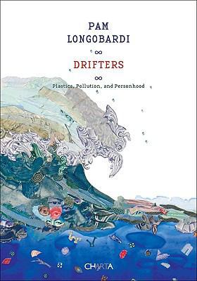 Pam Longobardi: Drifters: Plastics, Pollution, ... 888158770X Book Cover