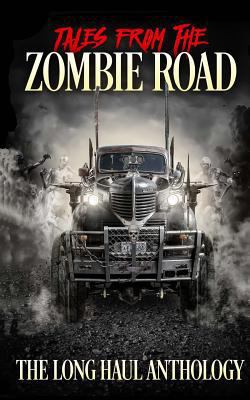 Tales from the Zombie Road: The Long Haul Antho... 1979713766 Book Cover