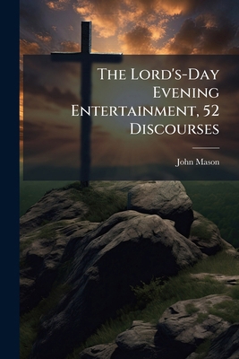 The Lord's-Day Evening Entertainment, 52 Discou... 1023741105 Book Cover