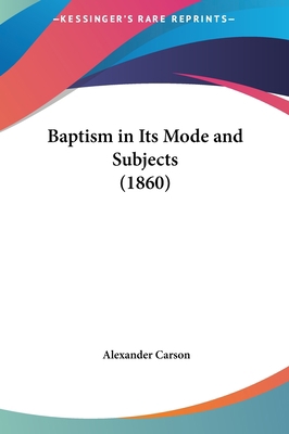 Baptism in Its Mode and Subjects (1860) 1161769897 Book Cover
