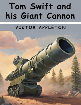 Tom Swift and his Giant Cannon 1836577311 Book Cover