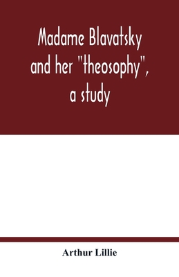Madame Blavatsky and her theosophy, a study 935401822X Book Cover