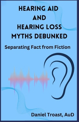 Hearing Aid and Hearing Loss Myths Debunked B0DPBMZKNK Book Cover