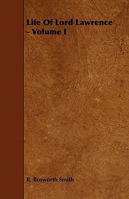 Life Of Lord Lawrence - Volume I 1444618946 Book Cover