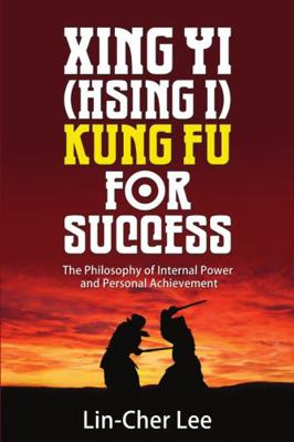 Xing Yi (Hsing I) Kung Fu for Success: The Phil... 9810917961 Book Cover