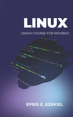 Linux: Crash course for newbies B0D9FFW7R8 Book Cover