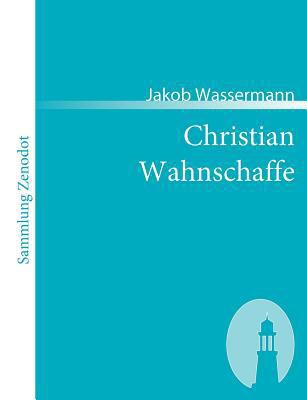 Christian Wahnschaffe: Roman in zwei Bänden [German] 3866401531 Book Cover