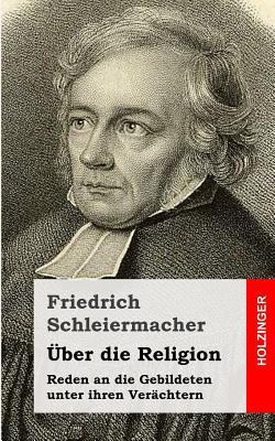 Über die Religion: Reden an die Gebildeten unte... [German] 148407081X Book Cover