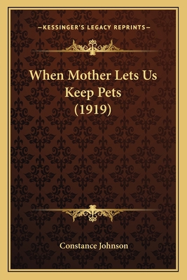 When Mother Lets Us Keep Pets (1919) 1167181417 Book Cover
