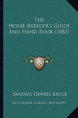 The Horse-Breeder's Guide And Hand Book (1883) 1166301966 Book Cover