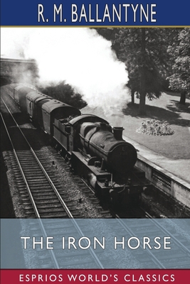 The Iron Horse (Esprios Classics) 1006306846 Book Cover