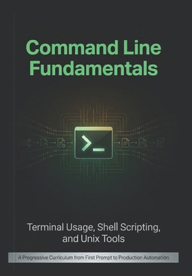 Command Line Fundamentals: Terminal Usage, Shel... B0H1BKX19J Book Cover