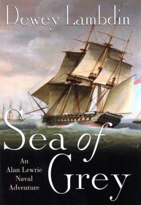 Sea of Grey: An Alan Lewrie Naval Adventure 0312286856 Book Cover