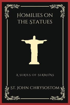 Homilies on the Statues: A Series of Semons (Gr... 935837814X Book Cover