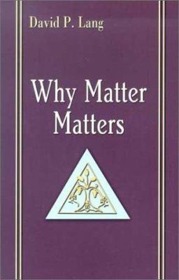 Why Matter Matters: Philosophical and Scriptura... 1931709343 Book Cover
