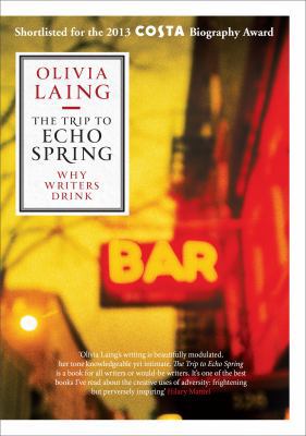 The Trip to Echo Spring: Why Writers Drink 1847677940 Book Cover