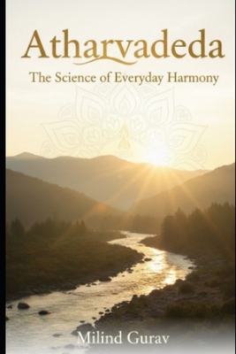 Atharvaveda: The Science of Everyday Harmony B0FXMJK59Q Book Cover