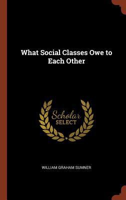 What Social Classes Owe to Each Other 1374872067 Book Cover
