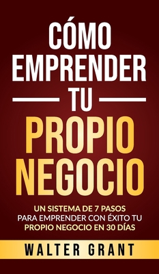 Cómo Emprender Tu Propio Negocio: Un Sistema De... [Spanish] 9198613065 Book Cover