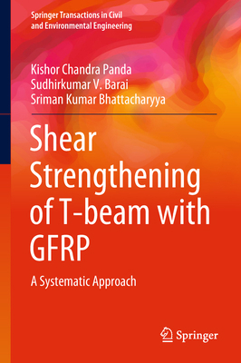 Shear Strengthening of T-Beam with Gfrp: A Syst... 9811077592 Book Cover