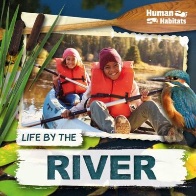 Life by the River (Human Habitats) 1786375850 Book Cover